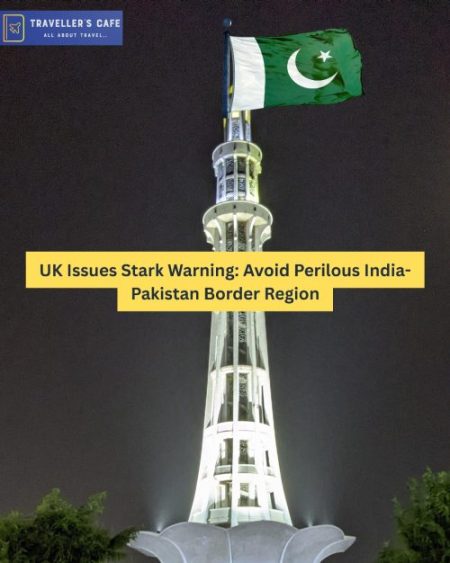 UK Issues Stark Warning: Avoid Perilous India-Pakistan Border Region