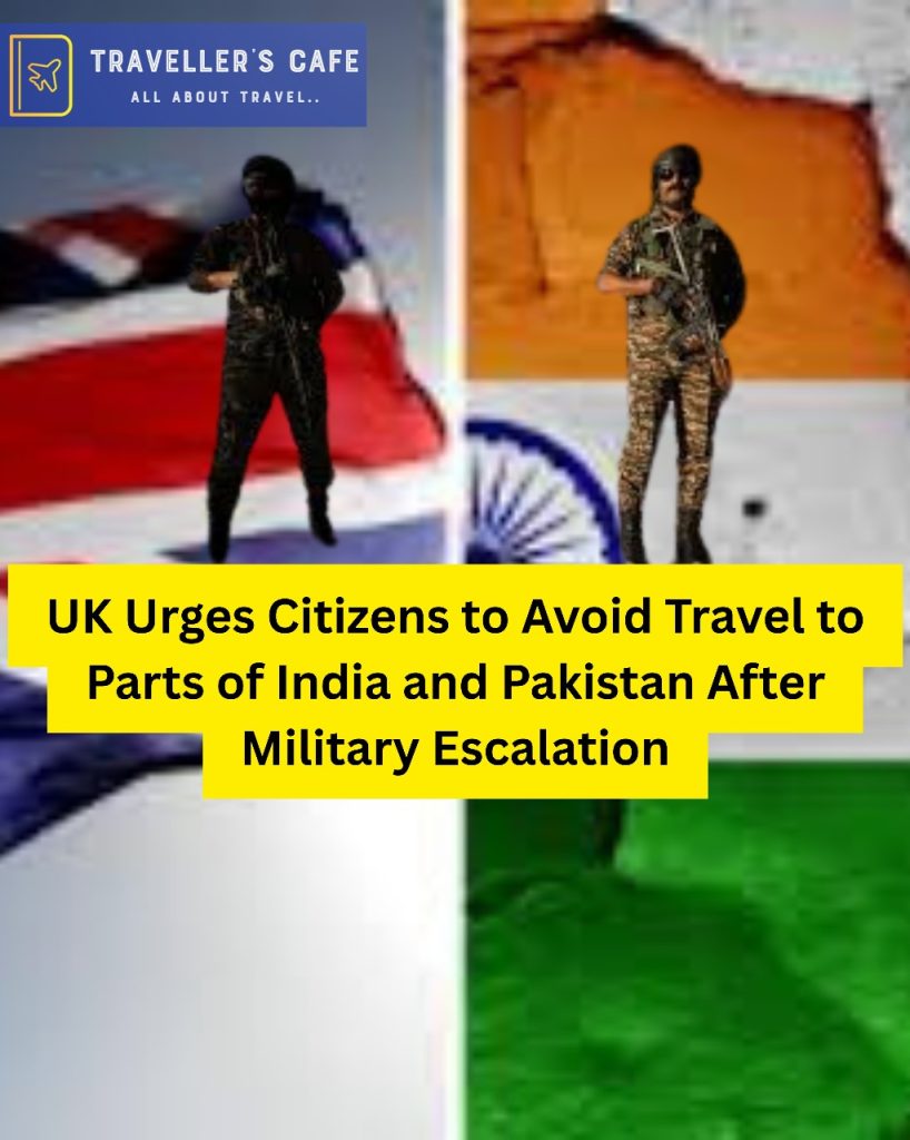 UK Urges Citizens to Avoid Travel to Parts of India and Pakistan After Military Escalation