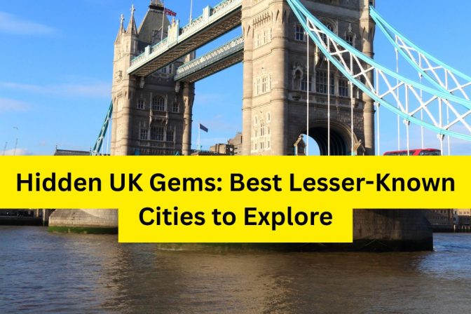 Hidden UK Gems: Best Lesser-Known Cities to Explore